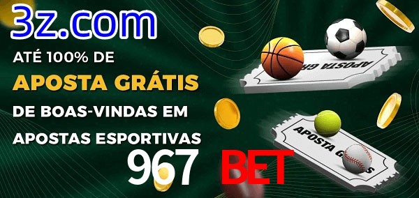 967 Bet Ate 100% de Aposta Gratis